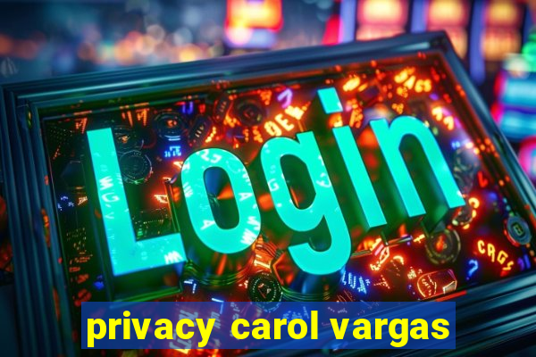 privacy carol vargas